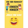 The 100 Funniest Knock-Knock Jokes for Kids