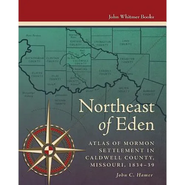 Northeast of Eden: Atlas of Mormon Settlement in Caldwell County, Missour, 1834-39