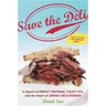 Save the Deli: In Search of Perfect Pastrami, Crusty Rye, and the Heart of Jewish Delicatessen