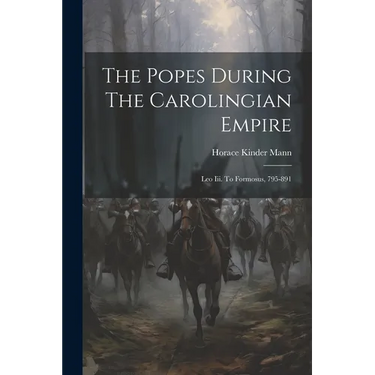 The Popes During The Carolingian Empire: Leo Iii. To Formosus, 795-891