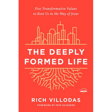The Deeply Formed Life: Five Transformative Values to Root Us in the Way of Jesus