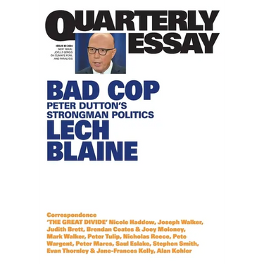 Bad Cop: Peter Dutton's Strongman Politics; Quarterly Essay 93