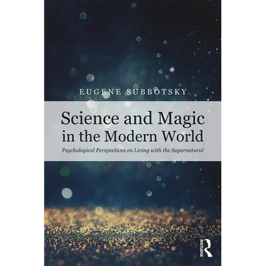 Science and Magic in the Modern World: Psychological Perspectives on Living with the Supernatural