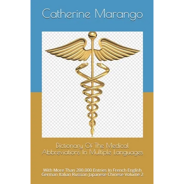 Dictionary Of The Medical Abbreviations In Multiple Languages: With More Than 200.000 Entries In French English German Italian Russian Japanese Chines