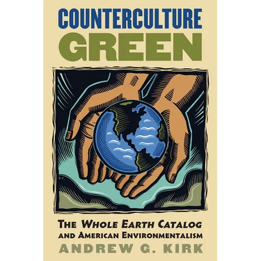 Counterculture Green: The Whole Earth Catalog and American Environmentalism