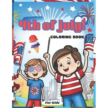 4th Of July! Coloring Book For Kids: 50 A Fourth Of July Independence Coloring Adventure For Kids