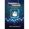 Transform and Transcend: Using Spiritual Intelligence to Lead People and Grow Organizations: Using Spiritual Intelligence to Lead People and Grow Orga