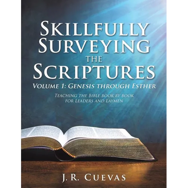 Skillfully Surveying the Scriptures Volume 1: Genesis through Esther