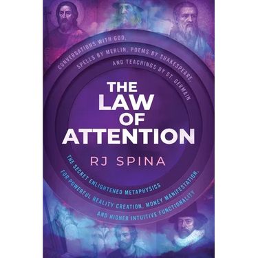 The Law of Attention: The Secret Enlightened Metaphysics for Powerful Reality Creation, Money Manifestation, and Higher Intuitive Functionality