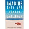 Imagine They Are Lonely Children: A Neuroscience Perspective on Development