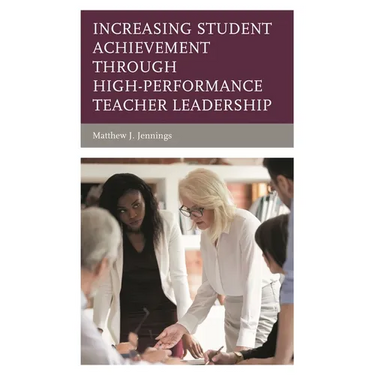 Increasing Student Achievement Through High-Performance Teacher Leadership