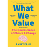 What We Value: The Neuroscience of Choice and Change