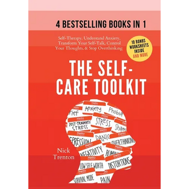 The Self-Care Toolkit (4 books in 1): Self-Therapy, Understand Anxiety, Transform Your Self-Talk, Control Your Thoughts, & Stop Overthinking