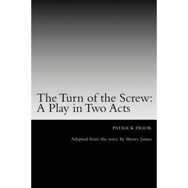 The Turn of the Screw: A Play in Two Acts: Adapted from the story by Henry James
