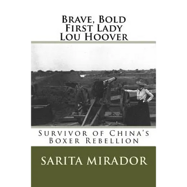 Brave, Bold First Lady Lou Hoover: Survivor of China's Boxer Rebellion