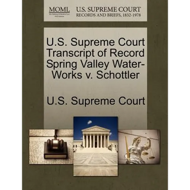 U.S. Supreme Court Transcript of Record Spring Valley Water-Works V. Schottler