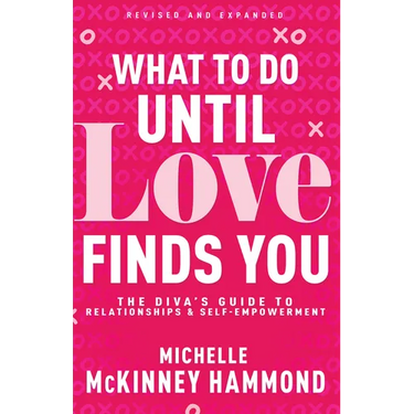 What to Do Until Love Finds You: The Diva's Guide to Relationships and Self-Empowerment (Revised and Expanded)