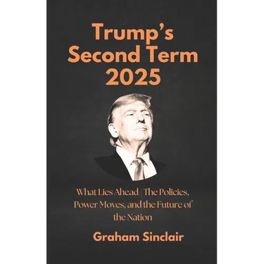 Trump's Second Term 2025: What Lies Ahead The Policies, Power Moves, and the Future of the Nation