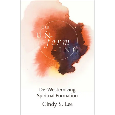Our Unforming: De-Westernizing Spiritual Formation