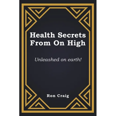Health Secrets From On High: Unleashed on earth!