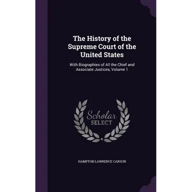 The History of the Supreme Court of the United States: With Biographies of All the Chief and Associate Justices, Volume 1