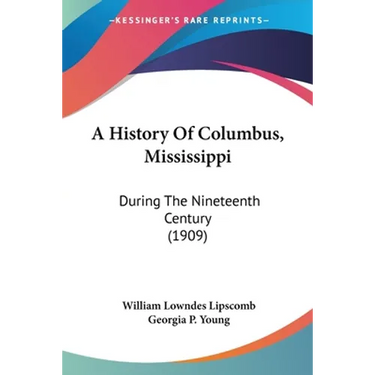 A History Of Columbus, Mississippi: During The Nineteenth Century (1909)