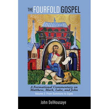 The Fourfold Gospel, Volume 2: A Formational Commentary on Matthew, Mark, Luke, and John: From Summons to Signs
