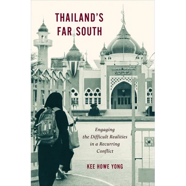 Thailand's Far South: Engaging the Difficult Realities in a Recurring Conflict