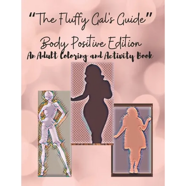The Fluffy Gal's Guide Body Positive Edition: An Adult Coloring and Activity Book