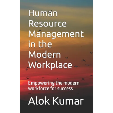 Human Resource Management in the Modern Workplace: Empowering the modern workforce for success