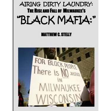 Airing Dirty Laundry: The Rise and Fall of Milwaukee's "Black Mafia"