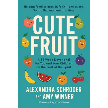 Cute Fruit: A 52-Week Devotional for You and Your Children on the Fruit of the SpiritAlexandra Schroder