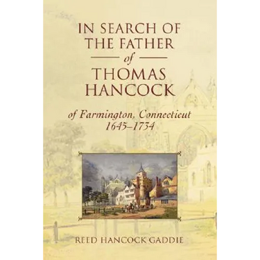 In Search of the Father of Thomas Hancock of Farmington, Connecticut, 1645-1734