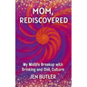 Mom, Rediscovered: My Midlife Breakup with Drinking and Diet Culture
