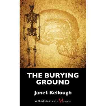 The Burying Ground: A Thaddeus Lewis Mystery