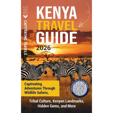 Kenya Travel Guide: Captivating Adventures through Wildlife Safaris, Tribal Culture, Kenyan Landmarks, Hidden Gems, and More