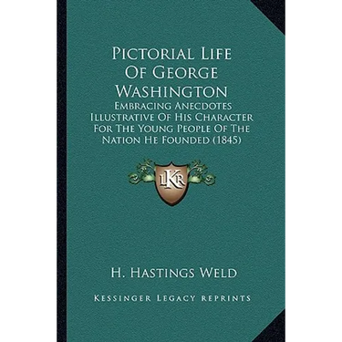 Pictorial Life Of George Washington: Embracing Anecdotes Illustrative Of His Character For The Young People Of The Nation He Founded (1845)