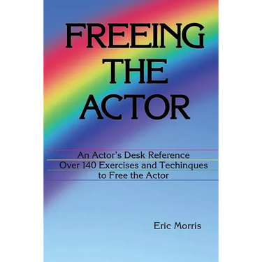 Freeing the Actor: An Actor's Desk Reference
