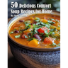 50 Delicious Comfort Soup Recipes for Home