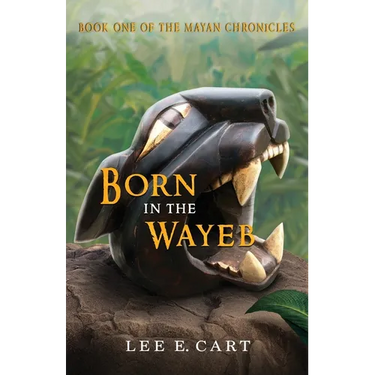 Born in the Wayeb: Book One of The Mayan Chronicles