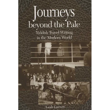 Journeys Beyond the Pale: Yiddish Travel Writing in the Modern World
