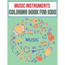 Music Instruments coloring book for kids: Ages 4-8 Cute Many Kinds Of Music Instruments For Toddlers, Children, Preschoolers, Gift for Boys & Girls Wh
