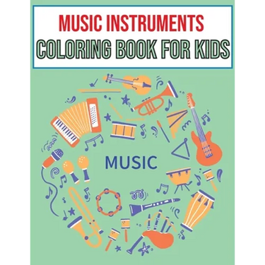 Music Instruments coloring book for kids: Ages 4-8 Cute Many Kinds Of Music Instruments For Toddlers, Children, Preschoolers, Gift for Boys & Girls Wh
