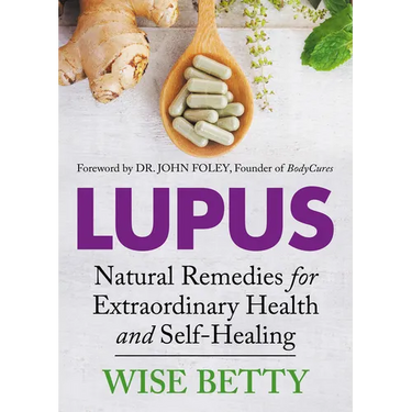 Lupus: Natural Remedies for Extraordinary Health and Self-Healing