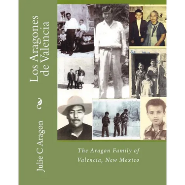 Los Aragones de Valencia: The Aragon Family of Valencia, New Mexico