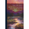 The Use and Abuse of Colours and Mediums in Oil Painting: A Handbook for Artists and Art Students