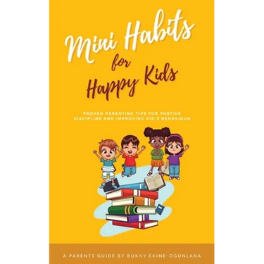 Mini Habits for Happy Kids: Proven Parenting Tips for Positive Discipline and Improving Kids' Behavior