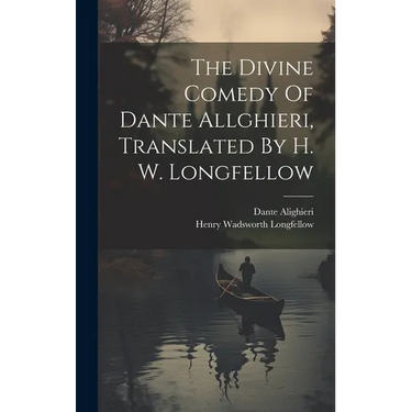 The Divine Comedy Of Dante Allghieri, Translated By H. W. Longfellow