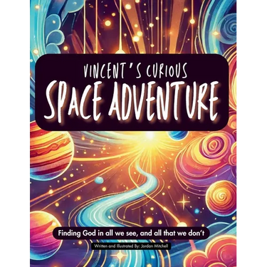 Vincent's Curious Space Adventure: Finding God in all we see, and all that we don't