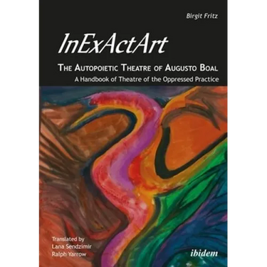 Inexactart--The Autopoietic Theatre of Augusto Boal: A Handbook of Theatre of the Oppressed Practice